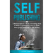 Self-Publishing: 3-in-1 Guide to Master eBook Publishing, Print On Demand Business, Book Promotion & How to Self Publish