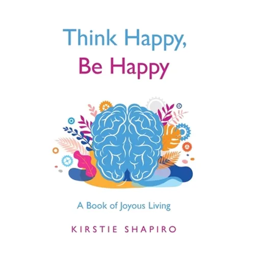 Think Happy, Be Happy: A Book of Joyous Living