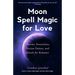 Moon Spell Magic for Love: Charms, Invocations, Passion Potions and Rituals for Romance