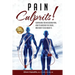 Pain Culprits!: Surprising Truths Behind Pain, How to Uncover the Cause, and What to Do about It