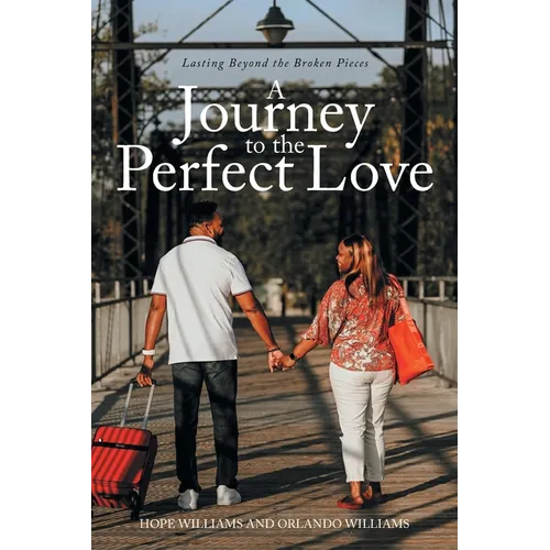 A Journey to the Perfect Love: Lasting Beyond the Broken Pieces