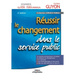 Réussir le changement dans le service public: Un guide pratique pour initialiser et conduire le changement. Le contexte. Les méthodologies et les outi