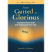 From Gutted to Glorious: Transform Your Grief and Rediscover Your Joy
