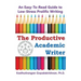 The Productive Academic Writer: An Easy-To-Read Guide to Low-Stress Prolific Writing