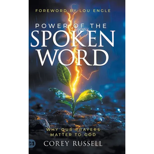 Power of the Spoken Word: Why Our Prayers Matter to God - Hardcover