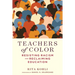 Teachers of Color: Resisting Racism and Reclaiming Education