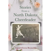 Stories From a North Dakota Cheerleader