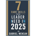 7 Rare Skills Every Leader Needs In 2025: Harnessing Hidden Talents for Unprecedented Success - The Secret Toolkit for Exceptional Leadership
