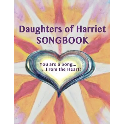 Daughters of Harriet Songbook: You are a Song From the Heart