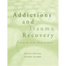 Addictions and Trauma Recovery: Healing the Body, Mind, and Spirit