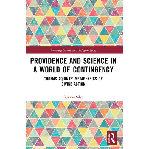 Providence and Science in a World of Contingency: Thomas Aquinas' Metaphysics of Divine Action