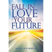 Fall in Love with your Future: Exploring the Path to a Meaningful Life