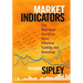 Market Indicators: The Best-Kept Secret to More Effective Trading and Investing