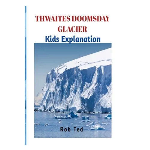 Thwaites Doomsday Glacier: The scary facts about Thwaites Doomsday Glacier