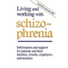 Living and Working with Schizophrenia: Information and Support for Patients, and Their Families, Friends, Employers, and Teachers