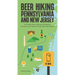 Beer Hiking Pennsylvania and New Jersey: The Tastiest Way to Discover the Beaches, Mountains, and Cities of the Northern Mid-Atlantic