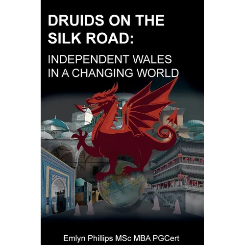 Druids on the Silk Road: Independent Wales in a Changing World
