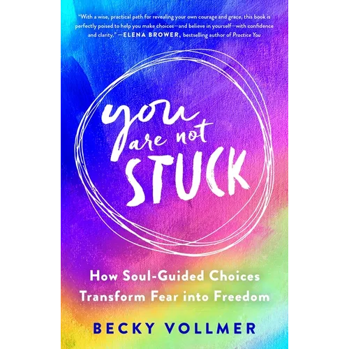 You Are Not Stuck: How Soul-Guided Choices Transform Fear Into Freedom
