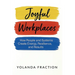 Joyful Workplaces: How People and Systems Create Energy, Resilience, and Results