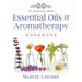 Essential Oils and Aromatherapy Workbook