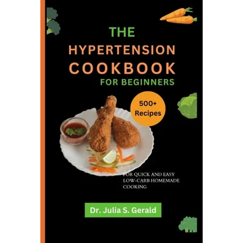 The Hypertension Cookbook for Beginners: 500 Recipes for Quick and Easy Low-Carb Homemade Cooking
