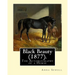 Black Beauty (1877). By: Anna Sewell: Black Beauty: The Autobiography of a Horse, first published November 24, 1877, is Anna Sewell's only nove