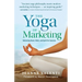 The Yoga of Marketing: Balancing Heart, Mind, and Spirit for Success