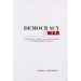 Democracy and War: Institutions, Norms, and the Evolution of International Conflict