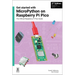 Get Started with Micropython on Raspberry Pi Pico: The Official Raspberry Pi Pico Guide
