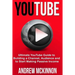 YouTube: Ultimate YouTube Guide To Building A Channel, Audience And To Start Mak