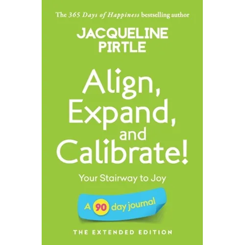 Align, Expand, and Calibrate - Your Stairway to Joy: A 90 day journal - The Extended Edition