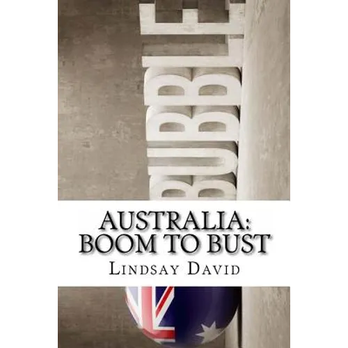 Australia: Boom to Bust: The Great Australian Credit & Property Bubble