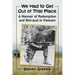 We Had to Get Out of That Place: A Memoir of Redemption and Betrayal in Vietnam
