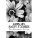 Grimm's Fairy Stories: (The Brothers Grimm Classics Collection)