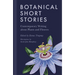 Botanical Short Stories: Contemporary Writing about Plants and Flowers