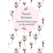 Nana's Recipes Cherished Family Recipes for My Grandchild: Recipe Books To Write In