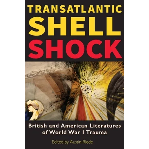 Transatlantic Shell Shock: British and American Literatures of World War I Trauma