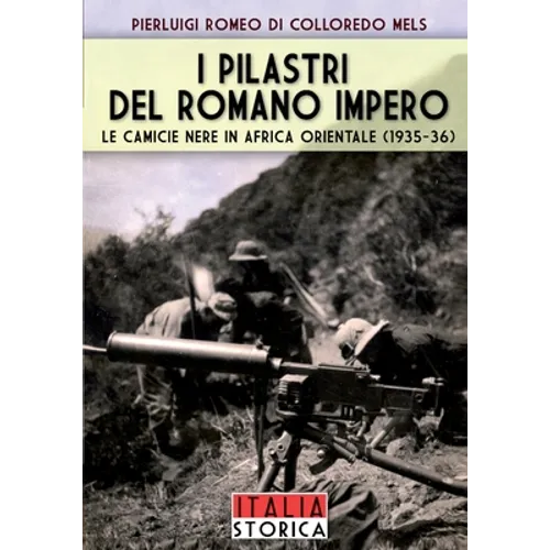 I pilastri del romano impero: Le camicie nere in Africa orientale (1935-36)