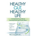 Healthy Gut, Healthy Life: A Scientifically Proven Plan to Reverse Disease & Chronic Illness