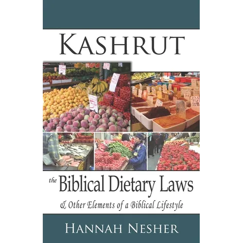 Kashrut The Biblical Dietary Laws: & Other Elements of a Biblical Lifestyle