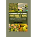 A Comprehensive Guide To Growing Fruit Trees At Home: Urban Fruit Trees Gardening For Absolute Beginners, From Planning, Planting And Harvesting To St