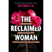 The Reclaimed Woman: Love Your Shadow, Embody Your Feminine Gifts, Experience the Specific Pleasure of Who You Are