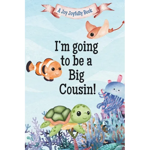 I'm Going to Be a Big Cousin!: A Cousin's Journey with Exciting News! A Pregnancy announcement for Cousins, Aunties, Uncles and Family!