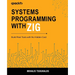 Systems Programming with Zig: Build Real Tools with No Hidden Cost