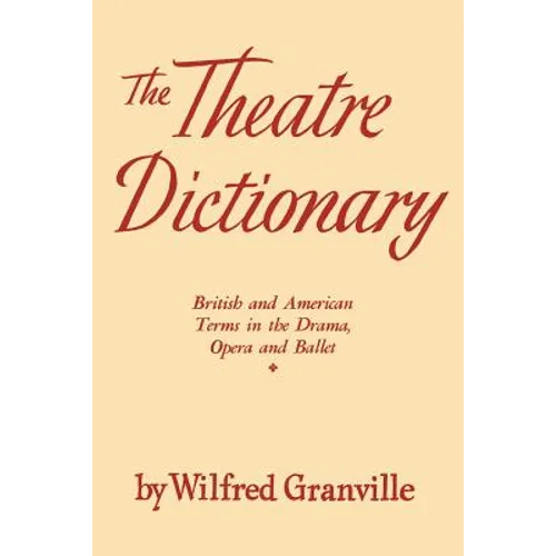 The Theater Dictionary: British and American Terms in the Drama, Opera, and Ballet
