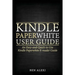 Kindle Paperwhite User Guide: An Easy-And-Quick-To-Use Kindle Paperwhite E-Reader Guide