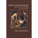 Myths, Gods, Machines: Illuminations on Mythology, History and Science