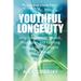 Youthful Longevity: Why Living to 100 Vibrant, Productive, and Fulfilling Years is Your Birthright, and Mandate