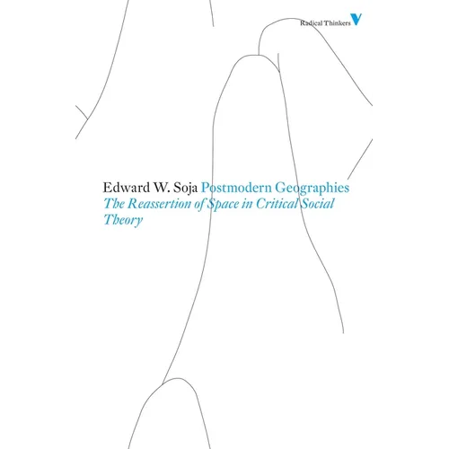 Postmodern Geographies: The Reassertion of Space in Critical Social Theory