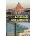 Adventists and Catholics: The History of a Turbulent Relationship